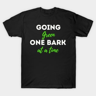 Going Green one bark at a time; Earth Day 2023 funny dog quote T-Shirt